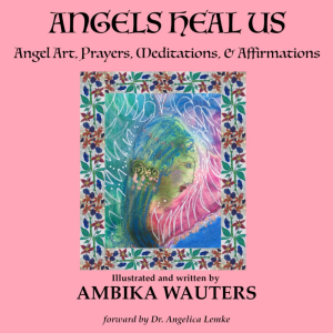 Angels Heal Us: Angel Art, Prayers, Meditations, & Affirmations